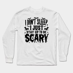 I Don’t Sleep I Just Stay Up To Be Scary New Long Sleeve T-Shirt